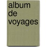 Album de Voyages by Amï¿½Dï¿½E. Achard