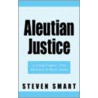 Aleutian Justice by Steven Smart