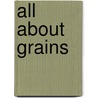All about Grains door Victoria Parker