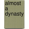 Almost A Dynasty door William C. Kashatus