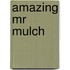 Amazing Mr Mulch