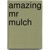 Amazing Mr Mulch by Rosemary Hayes
