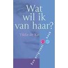 Wat wil ik van haar?