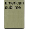 American Sublime door Elizabeth Alexander