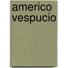 Americo Vespucio door Stefan Zweig
