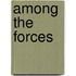 Among The Forces