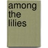 Among the Lilies