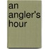 An Angler's Hour