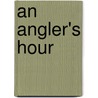 An Angler's Hour door ed Sheringham Hugh Tempest