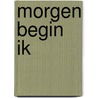 Morgen begin ik door T. van Essen