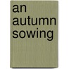 An Autumn Sowing by Edward Frederic Benson