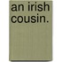 An Irish Cousin.