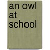 An Owl At School by Llewellyn Claire