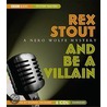 And Be a Villain door Rex Stout