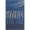 And Then You Die door Michael Dibdin