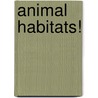 Animal Habitats! door Judy Press
