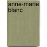 Anne-Marie Blanc by Anne Cuneo