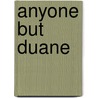 Anyone But Duane door Noel Grove