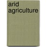 Arid Agriculture door Burt C. Buffum