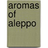 Aromas of Aleppo by Poopa Dweck