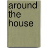 Around the House by Edward Willett