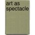 Art As Spectacle