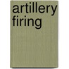Artillery Firing by Service United States.