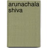 Arunachala Shiva door Swami Premananda