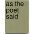 As The Poet Said