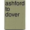 Ashford To Dover by Vic Mitchell