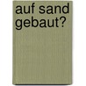 Auf Sand gebaut? by Thomas Martin
