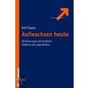 Aufwachsen heute door Rolf Göppel