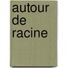 Autour De Racine door Richard E. Goodkin