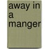 Away in a Manger