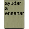 Ayudar A Ensenar by Daniel Feldman
