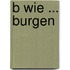B wie ... Burgen