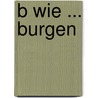 B wie ... Burgen by Hans-Peter von Peschke