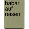 Babar auf Reisen door Jean de Brunhoff