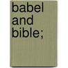 Babel And Bible; by William Herbert Carruth