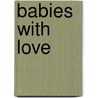 Babies With Love door Helen Exley