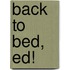 Back to Bed, Ed!