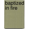 Baptized In Fire door Jennifer McMurtry