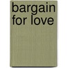 Bargain For Love door Elly-Royce Laurens