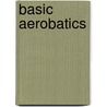 Basic Aerobatics by Mike Goulian