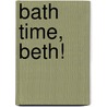 Bath Time, Beth! by Joelle Dreidemy