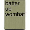 Batter Up Wombat by Helen Lester