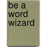 Be A Word Wizard door Glenn Dakin