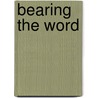 Bearing The Word door Michael Ipgrave