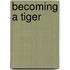 Becoming A Tiger