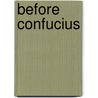 Before Confucius by Edward L. Shaughnessy